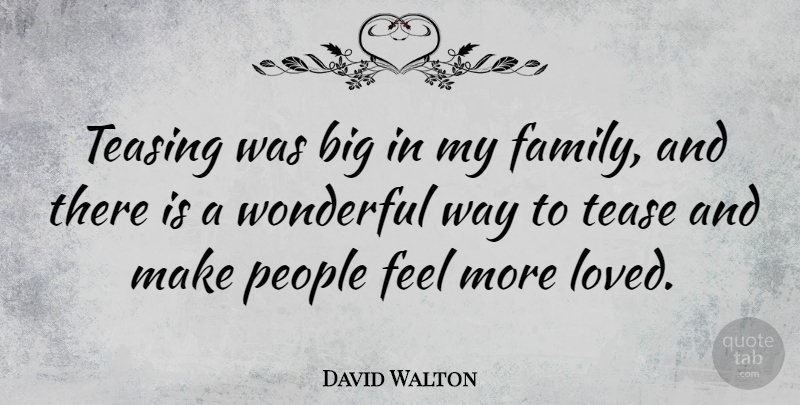 David Walton Quote About People, Way, Wonderful: Teasing Was Big In My...