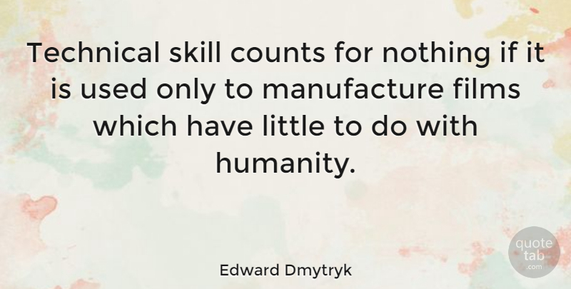 Edward Dmytryk Quote About American Director, Counts, Films, Skill, Technical: Technical Skill Counts For Nothing...