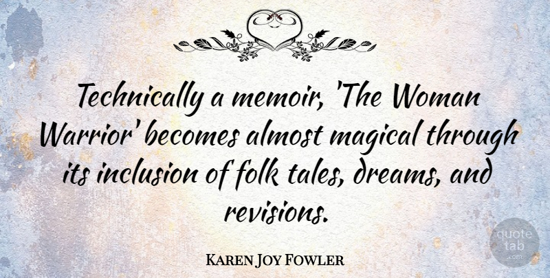 Karen Joy Fowler Quote About Almost, Becomes, Dreams, Folk, Inclusion: Technically A Memoir The Woman...