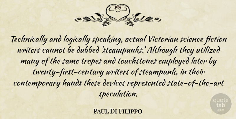 Paul Di Filippo Quote About Actual, Although, Cannot, Devices, Employed: Technically And Logically Speaking Actual...