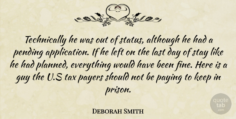Deborah Smith Quote About Although, Guy, Last, Left, Paying: Technically He Was Out Of...