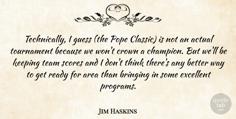 Jim Haskins Quote About Actual, Area, Bringing, Crown, Excellent: Technically I Guess The Pope...