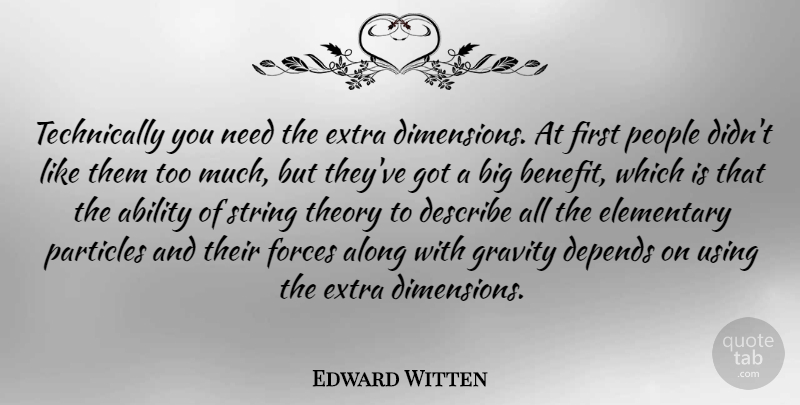 Edward Witten Quote About Along, Depends, Describe, Elementary, Forces: Technically You Need The Extra...