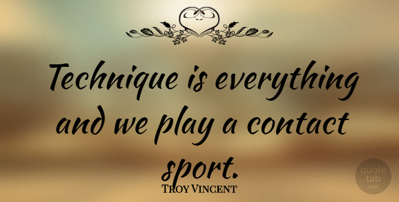 Troy Vincent Quote About Sports, Play, Technique: Technique Is Everything And We...