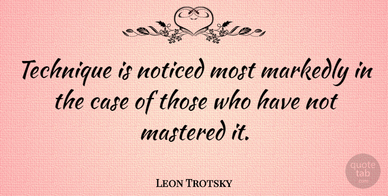 Leon Trotsky Quote About Writing, Technique, Cases: Technique Is Noticed Most Markedly...