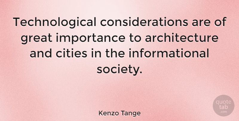 Kenzo Tange Quote About Cities, Architecture, Consideration: Technological Considerations Are Of Great...