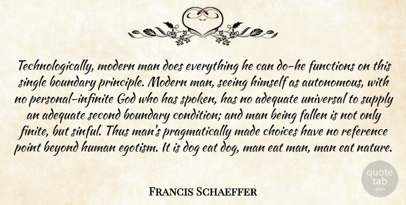 Francis Schaeffer Quote About Dog, Men, Choices: Technologically Modern Man Does Everything...