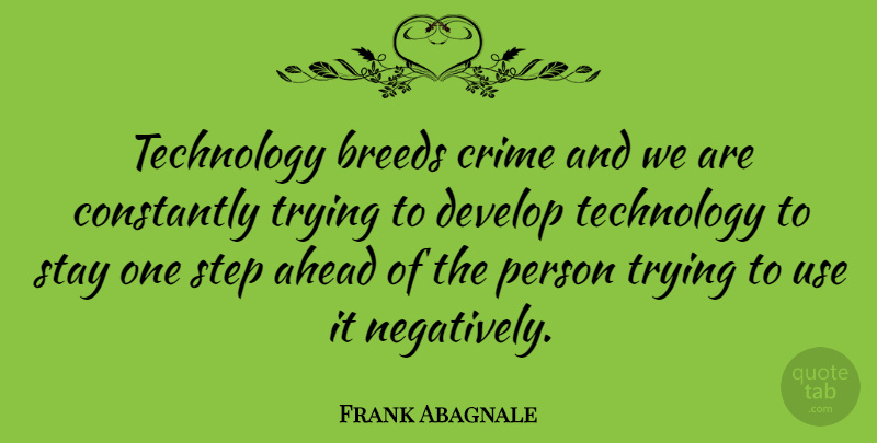 Frank Abagnale Quote About Ahead, Breeds, Constantly, Develop, Stay: Technology Breeds Crime And We...