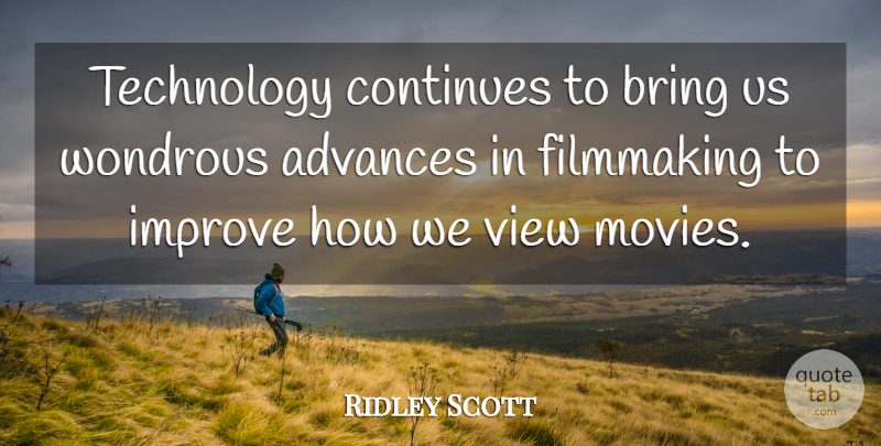 Ridley Scott Quote About Advances, Bring, Continues, Filmmaking, Movies: Technology Continues To Bring Us...