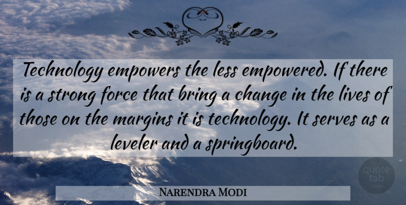 Narendra Modi Quote About Strong, Technology, Empowering: Technology Empowers The Less Empowered...
