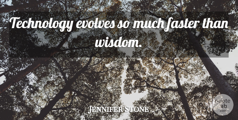 Jennifer Stone Quote About Technology, Faster, Evolve: Technology Evolves So Much Faster...