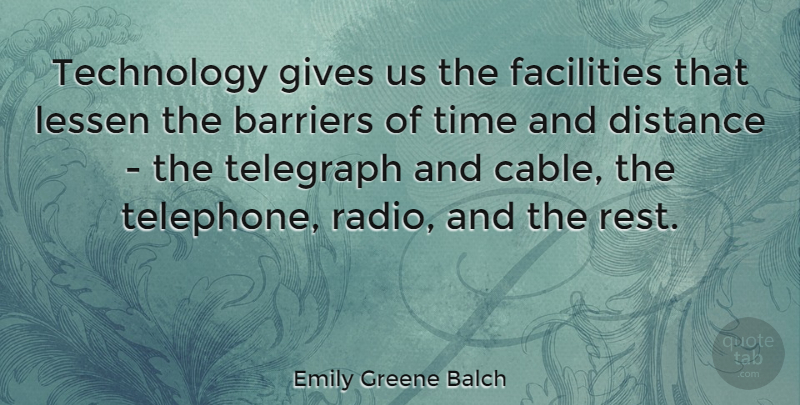 Emily Greene Balch Quote About Distance, Technology, Giving: Technology Gives Us The Facilities...