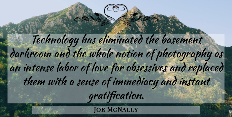 Joe McNally Quote About Basement, Darkroom, Eliminated, Immediacy, Instant: Technology Has Eliminated The Basement...