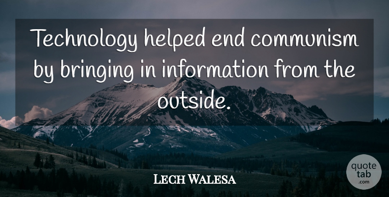 Lech Walesa Quote About Bringing, Helped, Information, Technology: Technology Helped End Communism By...
