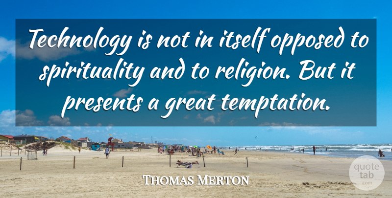 Thomas Merton Quote About Technology, Temptation, Spirituality: Technology Is Not In Itself...