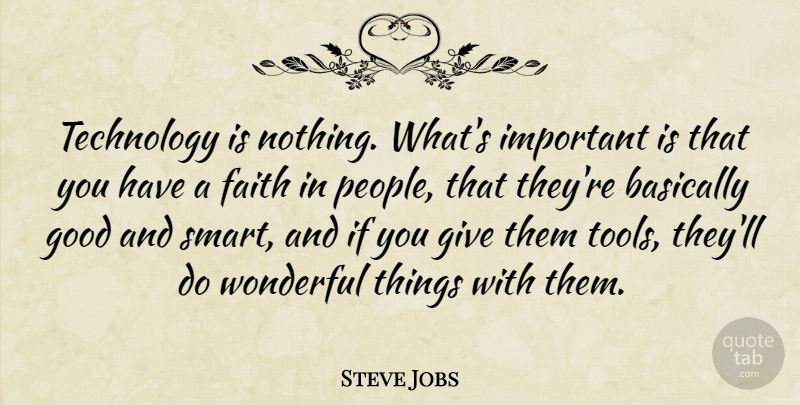 Steve Jobs Quote About Smart, Technology, Giving: Technology Is Nothing Whats Important...
