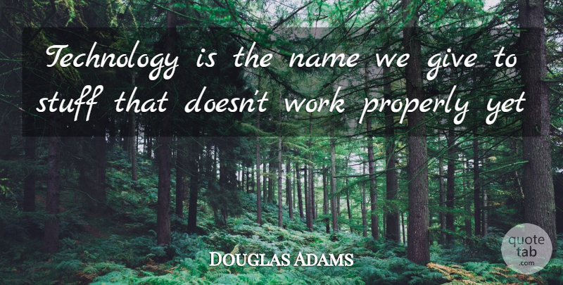 Douglas Adams Quote About Technology, Names, Giving: Technology Is The Name We...