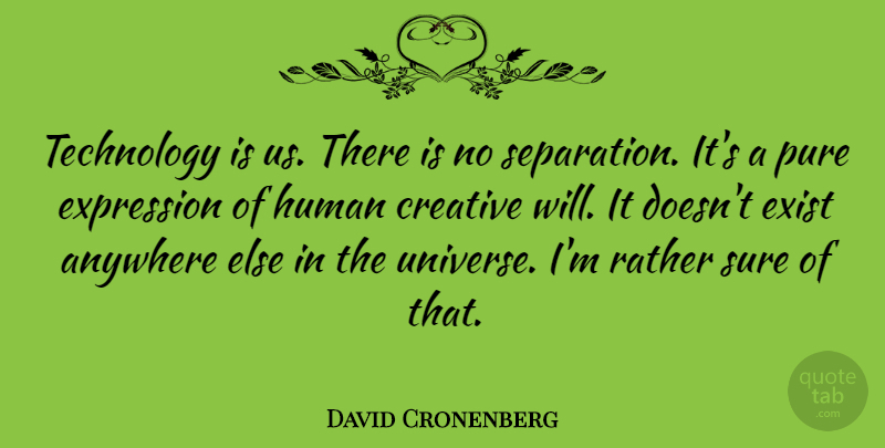 David Cronenberg Quote About Technology, Expression, Creative: Technology Is Us There Is...