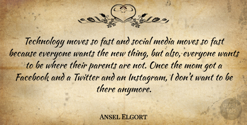Ansel Elgort Quote About Facebook, Fast, Media, Mom, Moves: Technology Moves So Fast And...