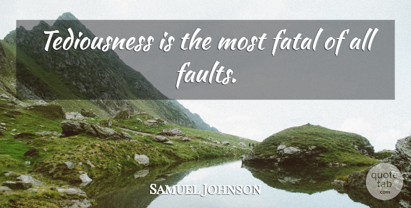 Samuel Johnson Quote About Writing, Faults: Tediousness Is The Most Fatal...