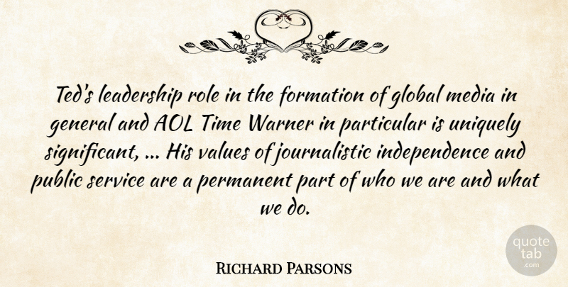 Richard Parsons Quote About Aol, General, Global, Independence, Leadership: Teds Leadership Role In The...