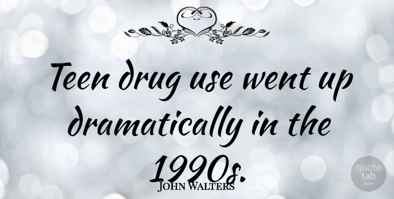 John Walters Quote About British Musician, Teen: Teen Drug Use Went Up...