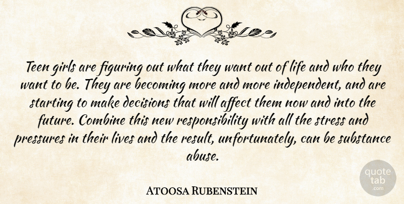 Atoosa Rubenstein Quote About Girl, Stress, Independent: Teen Girls Are Figuring Out...