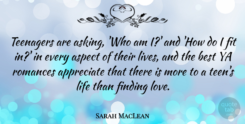 Sarah MacLean Quote About Appreciate, Aspect, Best, Finding, Fit: Teenagers Are Asking Who Am...
