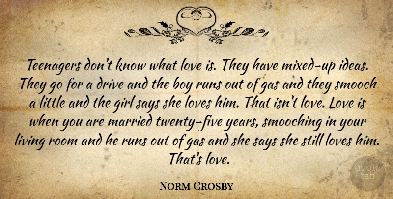 Norm Crosby Quote About Girl, Running, Best Love: Teenagers Dont Know What Love...