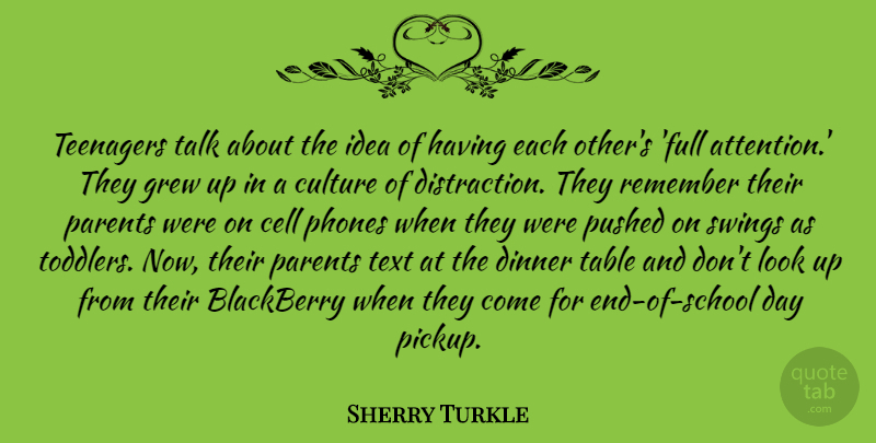 Sherry Turkle Quote About Teenager, School, Phones: Teenagers Talk About The Idea...