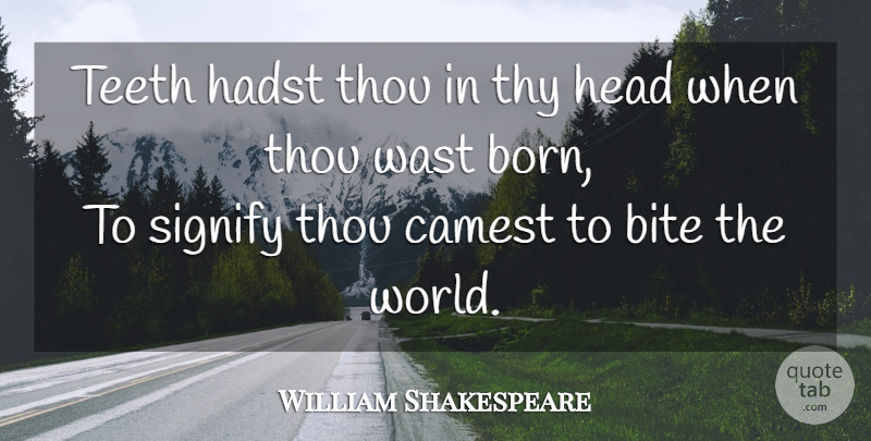 William Shakespeare Quote About Sassy, Teeth, World: Teeth Hadst Thou In Thy...