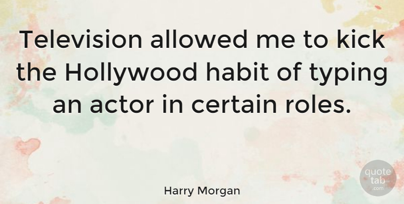 Harry Morgan Quote About Actors, Television, Hollywood: Television Allowed Me To Kick...