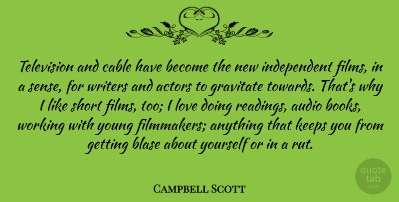 Campbell Scott Quote About Audio, Cable, Gravitate, Keeps, Love: Television And Cable Have Become...