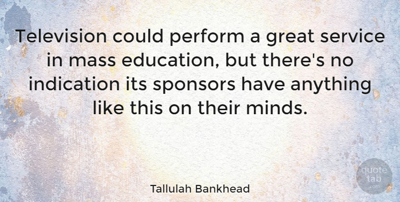 Tallulah Bankhead Quote About Media, Political, Mind: Television Could Perform A Great...