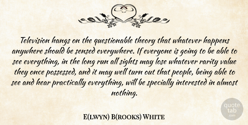 E. B. White Quote About Running, Sight, Long: Television Hangs On The Questionable...