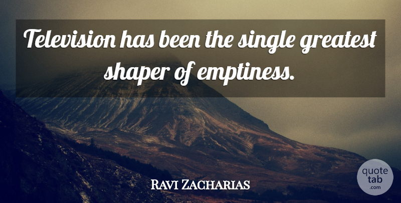 Ravi Zacharias Quote About undefined: Television Has Been The Single...
