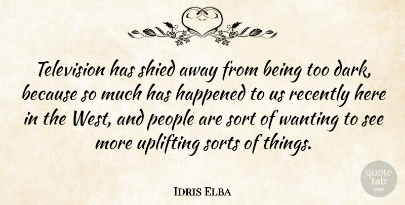 Idris Elba Quote About Happened, People, Recently, Sort, Sorts: Television Has Shied Away From...