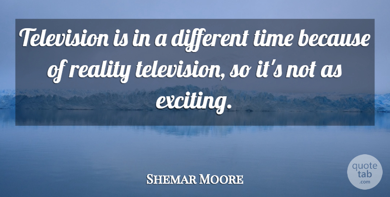 Shemar Moore Quote About Reality, Different, Television: Television Is In A Different...