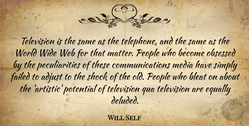 Will Self Quote About Communication, Media, People: Television Is The Same As...