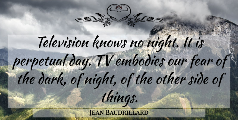 Jean Baudrillard Quote About Dark, Night, Sides: Television Knows No Night It...