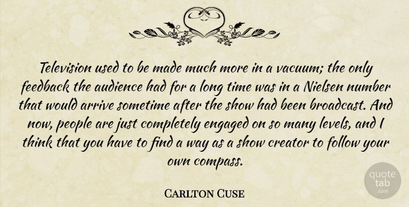 Carlton Cuse Quote About Arrive, Audience, Creator, Engaged, Follow: Television Used To Be Made...