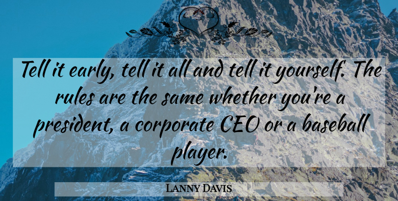Lanny Davis Quote About Baseball, Ceo, Corporate, Rules, Whether: Tell It Early Tell It...