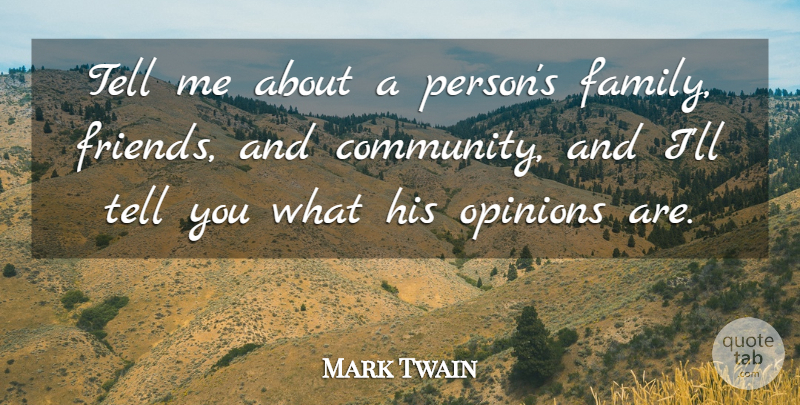 Mark Twain Quote About Friends, Community, Opinion: Tell Me About A Persons...