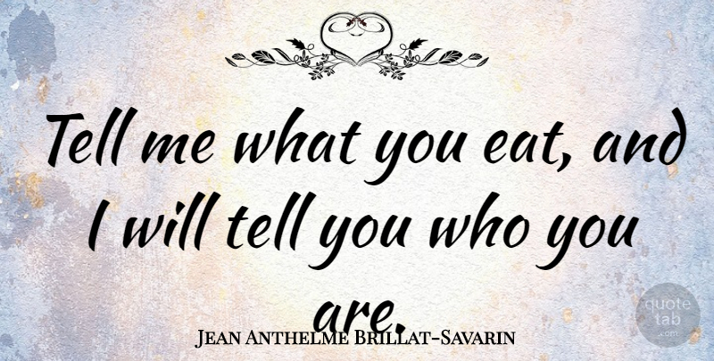 Jean Anthelme Brillat-Savarin Quote About Love, Horse, Food: Tell Me What You Eat...
