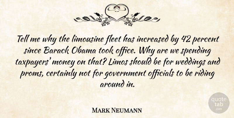 Mark Neumann Quote About Government, Office, Limos: Tell Me Why The Limousine...