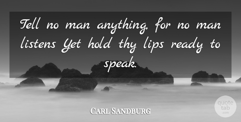 Carl Sandburg Quote About Wisdom, Men, Lips: Tell No Man Anything For...
