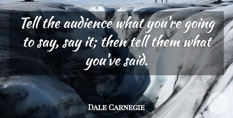 Dale Carnegie Quote About Public Speaking, Said, Audience: Tell The Audience What Youre...