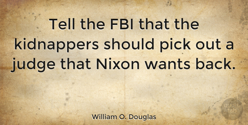 William O. Douglas Quote About Judging, History, Want: Tell The Fbi That The...