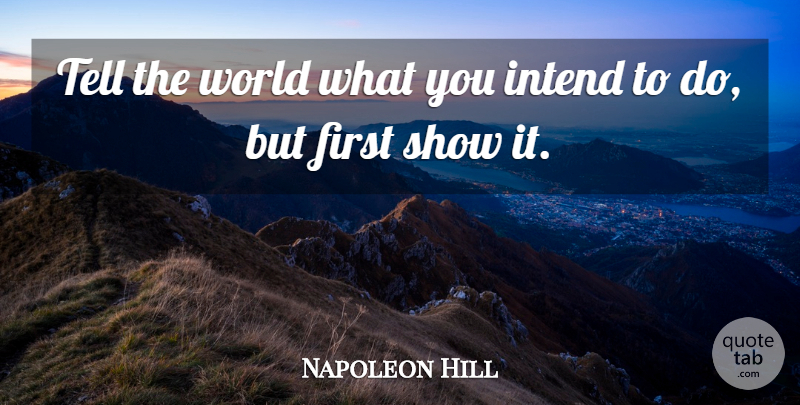 Napoleon Hill Quote About World, Firsts, Think And Grow Rich: Tell The World What You...