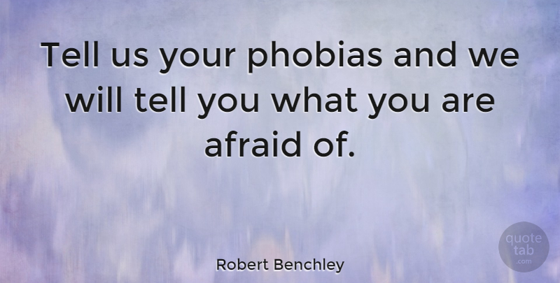 Robert Benchley Quote About American Comedian: Tell Us Your Phobias And...